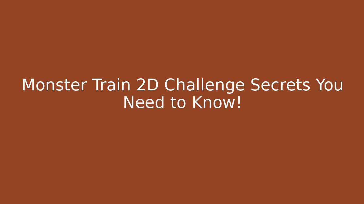 Monster Train 2D Challenge Secrets You Need to Know! - Felix Cat Insurance