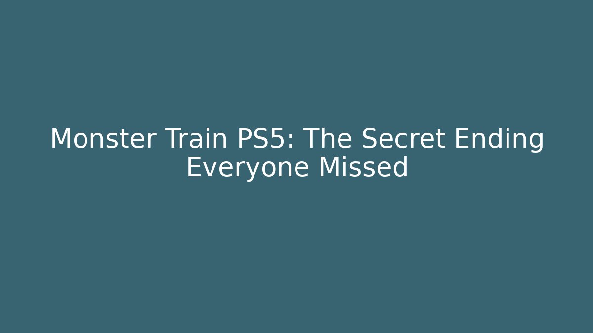 Monster Train PS5: The Secret Ending Everyone Missed