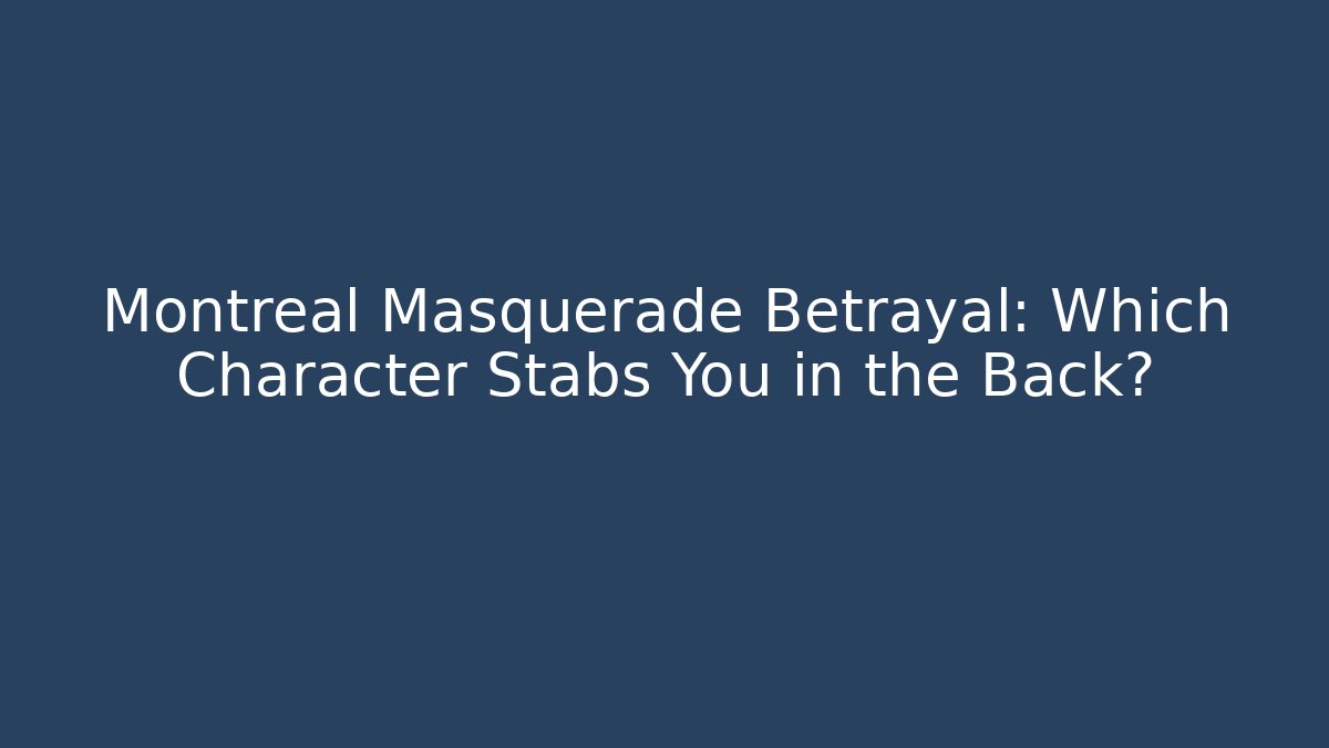 Montreal Masquerade Betrayal: Which Character Stabs You in the Back?