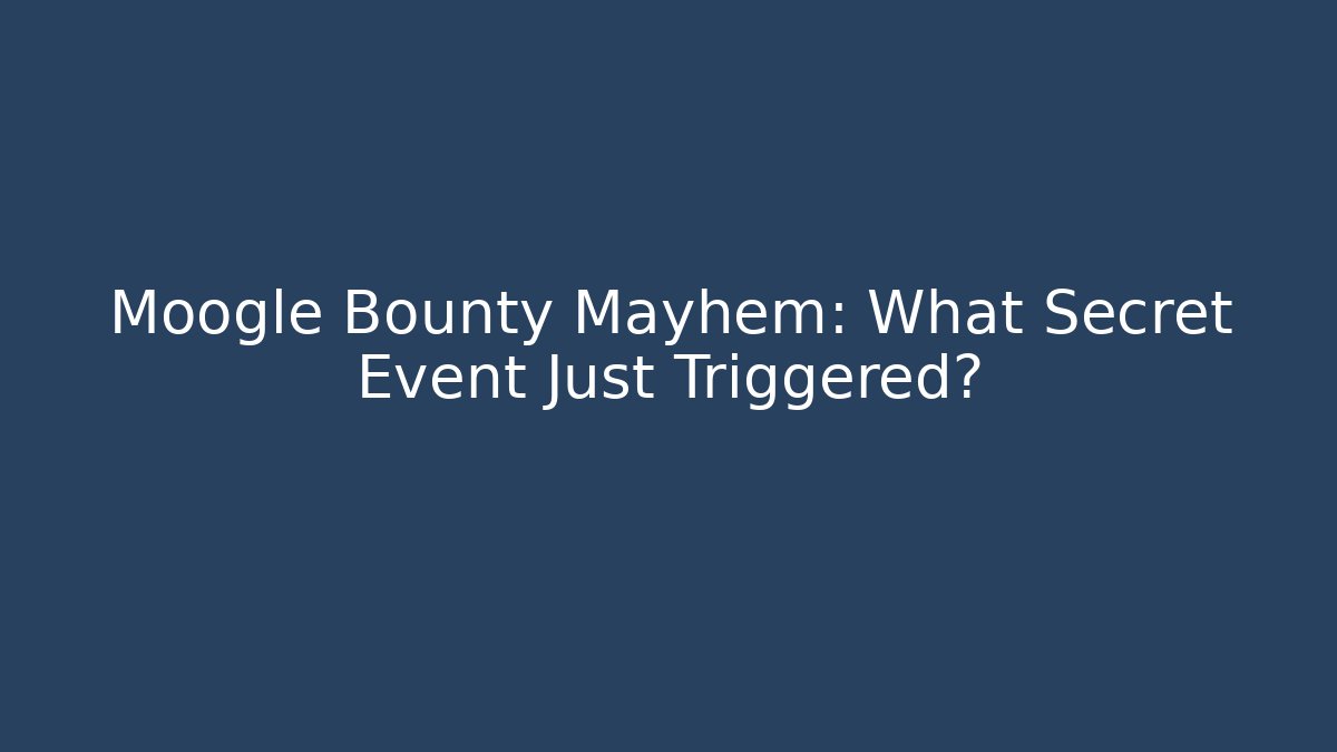 Moogle Bounty Mayhem: What Secret Event Just Triggered?