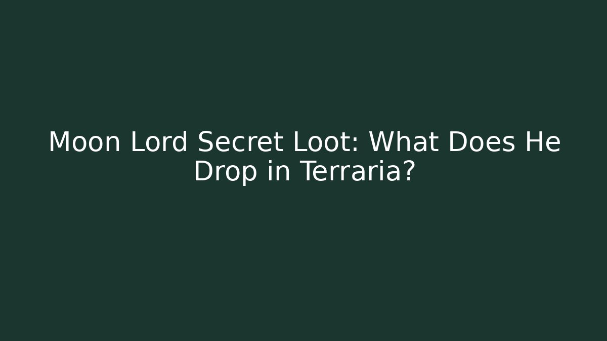 Moon Lord Secret Loot: What Does He Drop in Terraria?