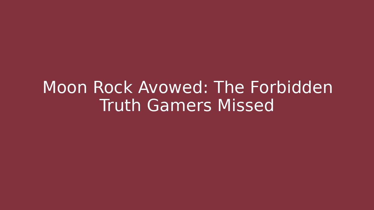 Moon Rock Avowed: The Forbidden Truth Gamers Missed