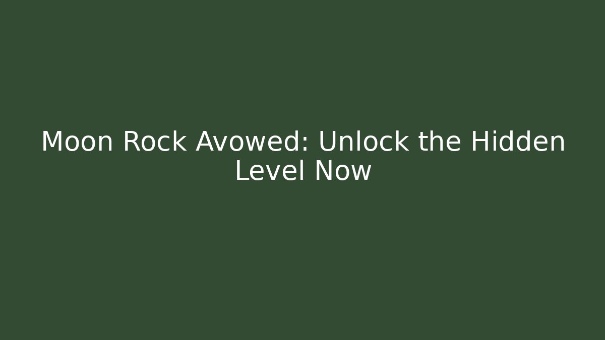 Moon Rock Avowed: Unlock the Hidden Level Now