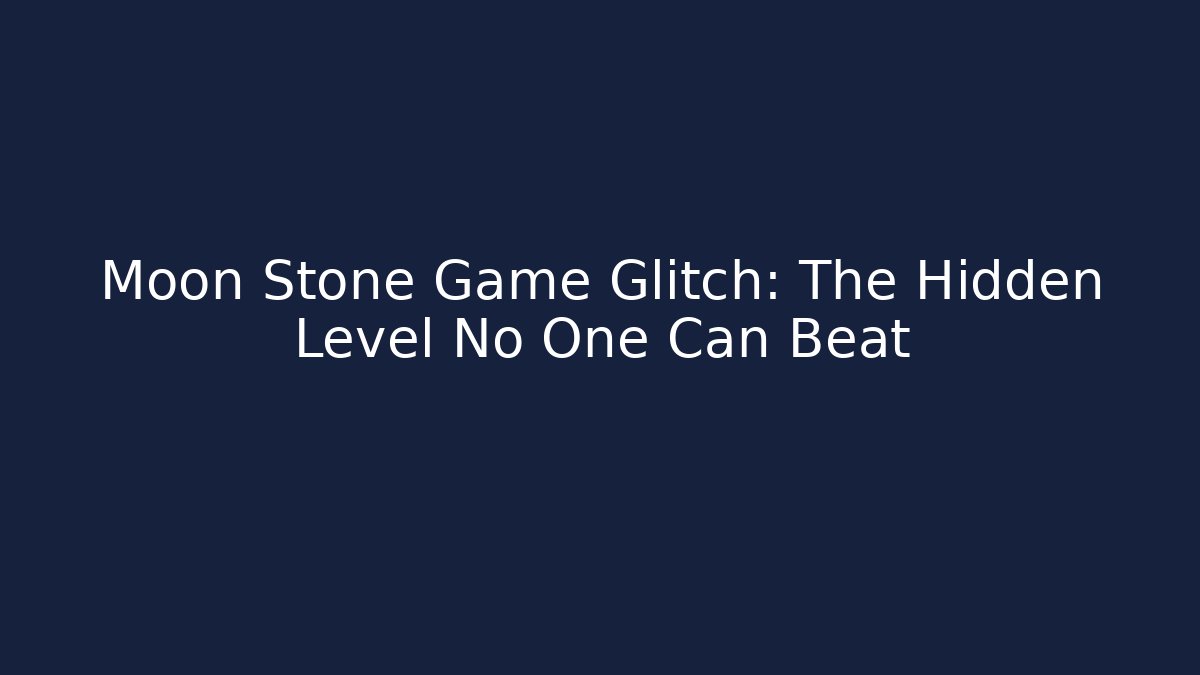 Moon Stone Game Glitch: The Hidden Level No One Can Beat - Felix Cat Insurance