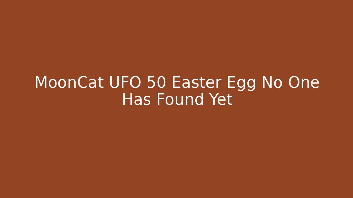 MoonCat UFO 50 Easter Egg No One Has Found Yet - Felix Cat Insurance
