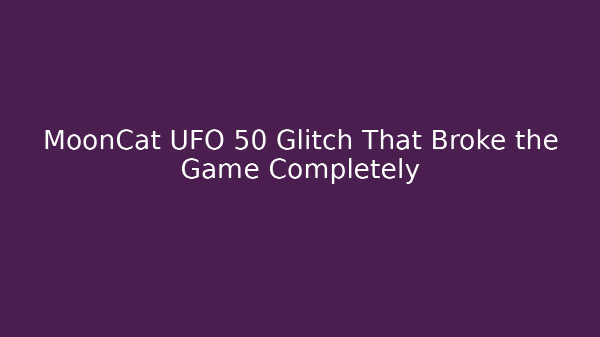 MoonCat UFO 50 Glitch That Broke the Game Completely