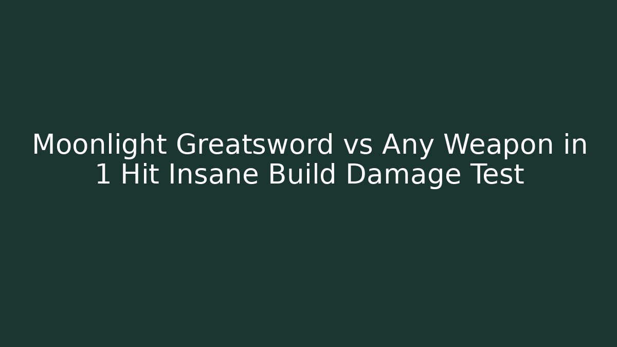 Moonlight Greatsword vs Any Weapon in 1 Hit Insane Build Damage Test