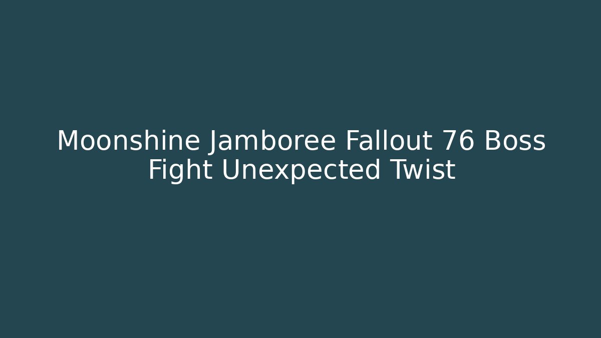 Moonshine Jamboree Fallout 76 Boss Fight Unexpected Twist - Felix Cat Insurance