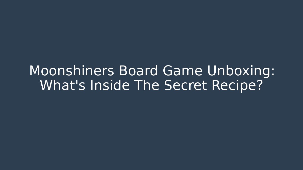 Moonshiners Board Game Unboxing: What's Inside The Secret Recipe?