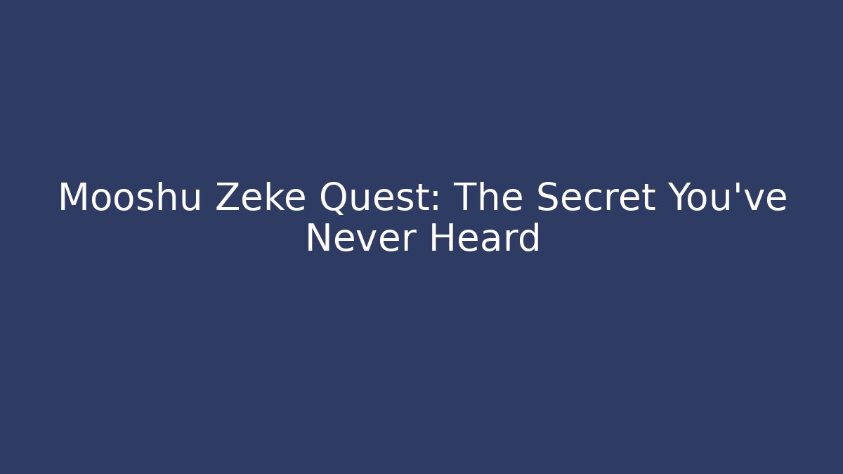 Mooshu Zeke Quest: The Secret You've Never Heard - Felix Cat Insurance