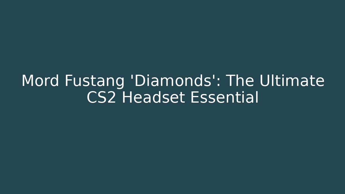 Mord Fustang 'Diamonds': The Ultimate CS2 Headset Essential