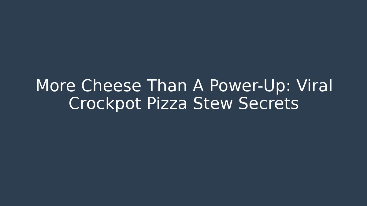 More Cheese Than A Power-Up: Viral Crockpot Pizza Stew Secrets