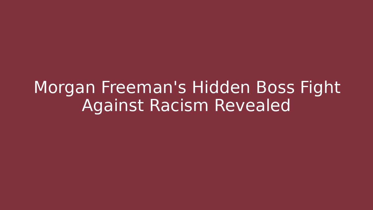 Morgan Freeman's Hidden Boss Fight Against Racism Revealed