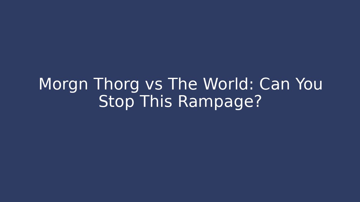 Morgn Thorg vs The World: Can You Stop This Rampage? - Felix Cat Insurance