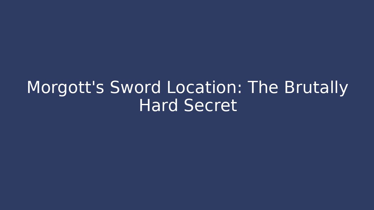 Morgott's Sword Location: The Brutally Hard Secret