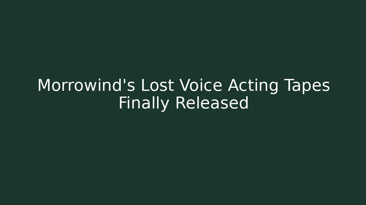 Morrowind's Lost Voice Acting Tapes Finally Released