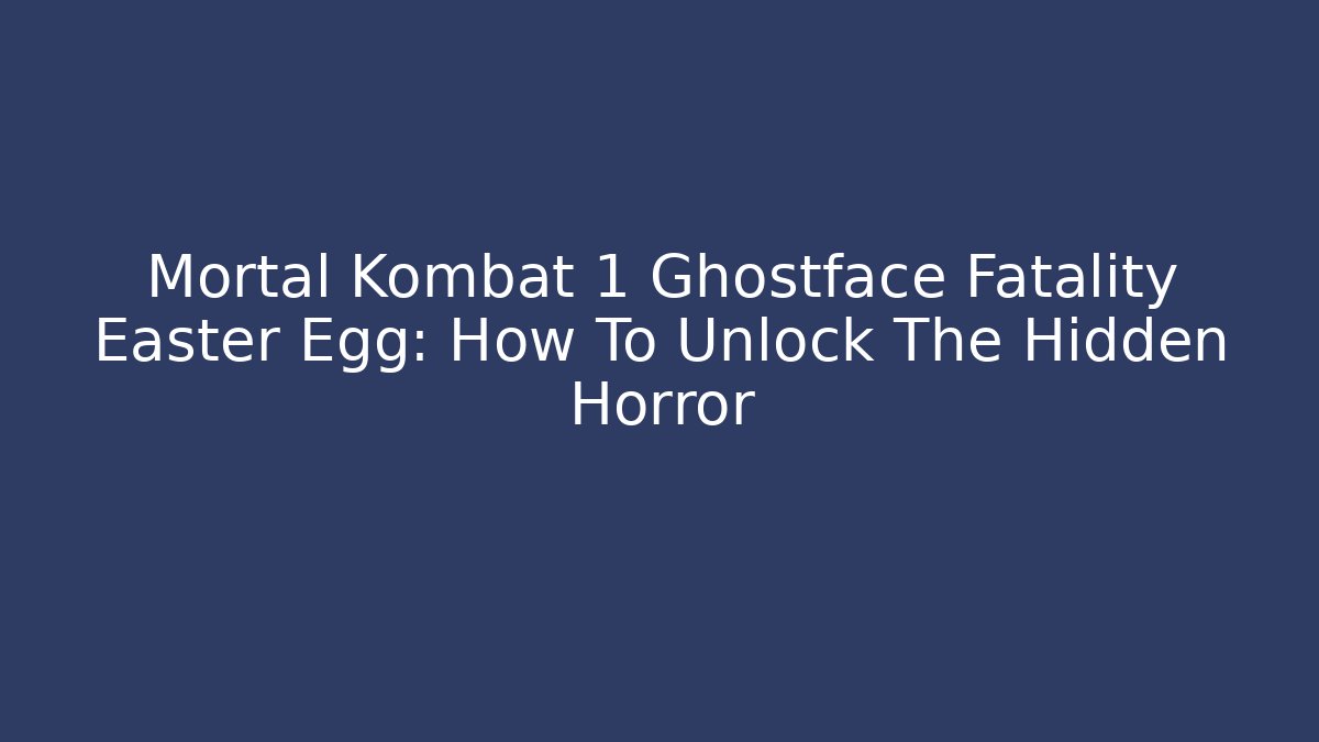 Mortal Kombat 1 Ghostface Fatality Easter Egg: How To Unlock The Hidden Horror