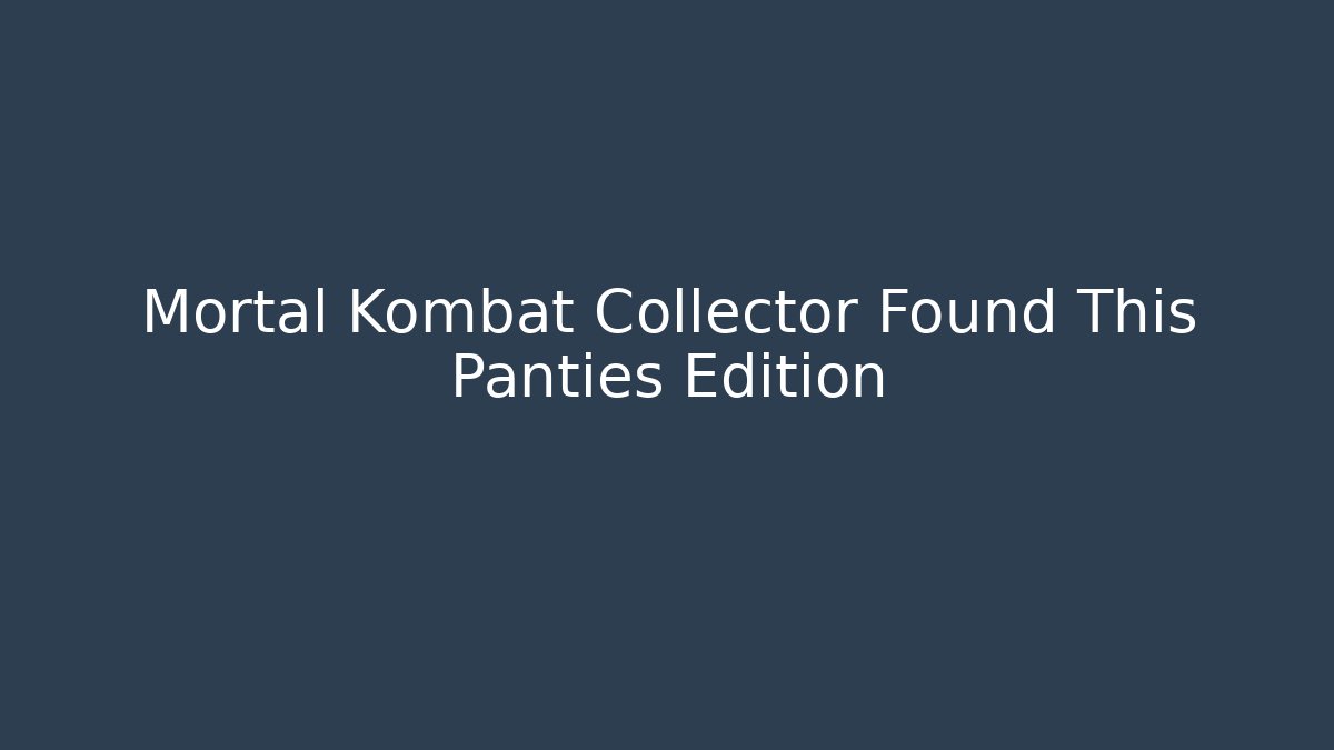 Mortal Kombat Collector Found This Panties Edition