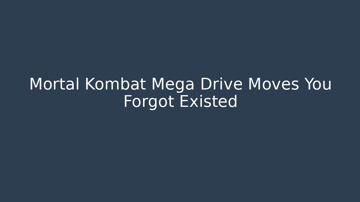 Mortal Kombat Mega Drive Moves You Forgot Existed - Felix Cat Insurance