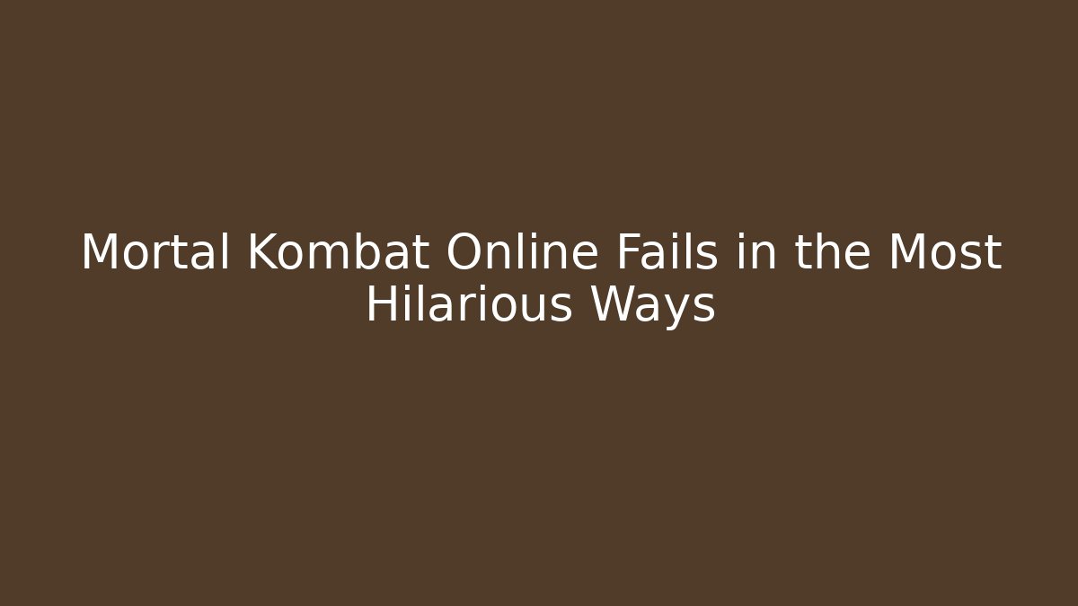 Mortal Kombat Online Fails in the Most Hilarious Ways