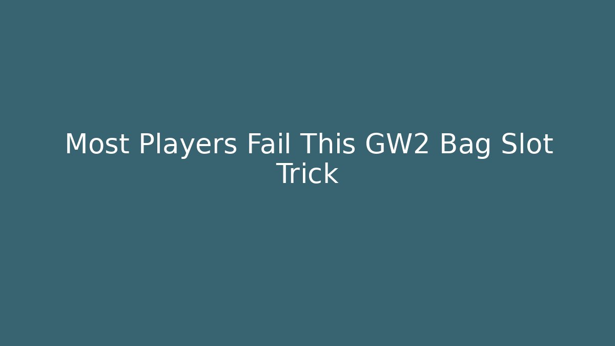Most Players Fail This GW2 Bag Slot Trick