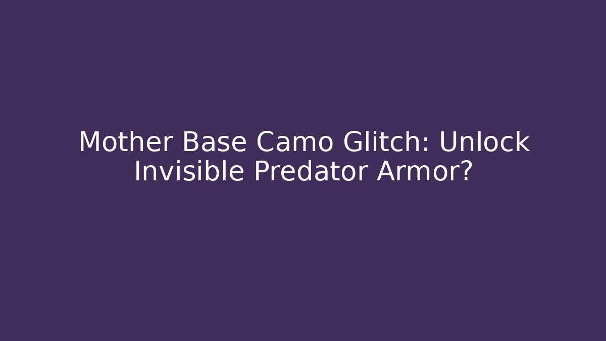 Mother Base Camo Glitch: Unlock Invisible Predator Armor?