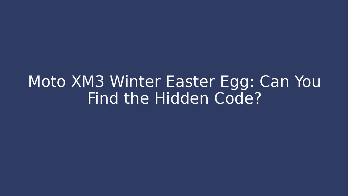 Moto XM3 Winter Easter Egg: Can You Find the Hidden Code?
