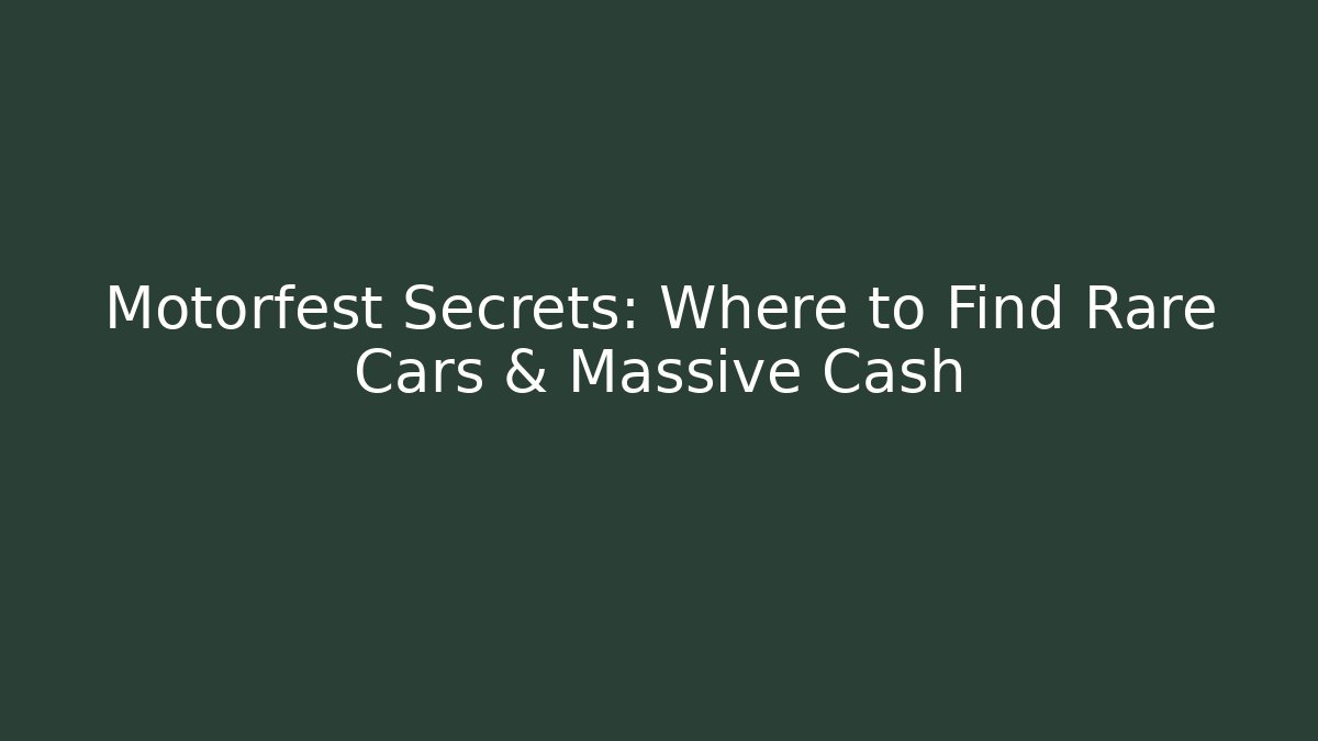 Motorfest Secrets: Where to Find Rare Cars & Massive Cash
