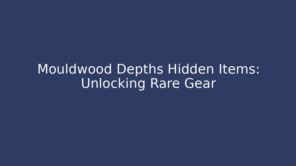 Mouldwood Depths Hidden Items: Unlocking Rare Gear - Felix Cat Insurance