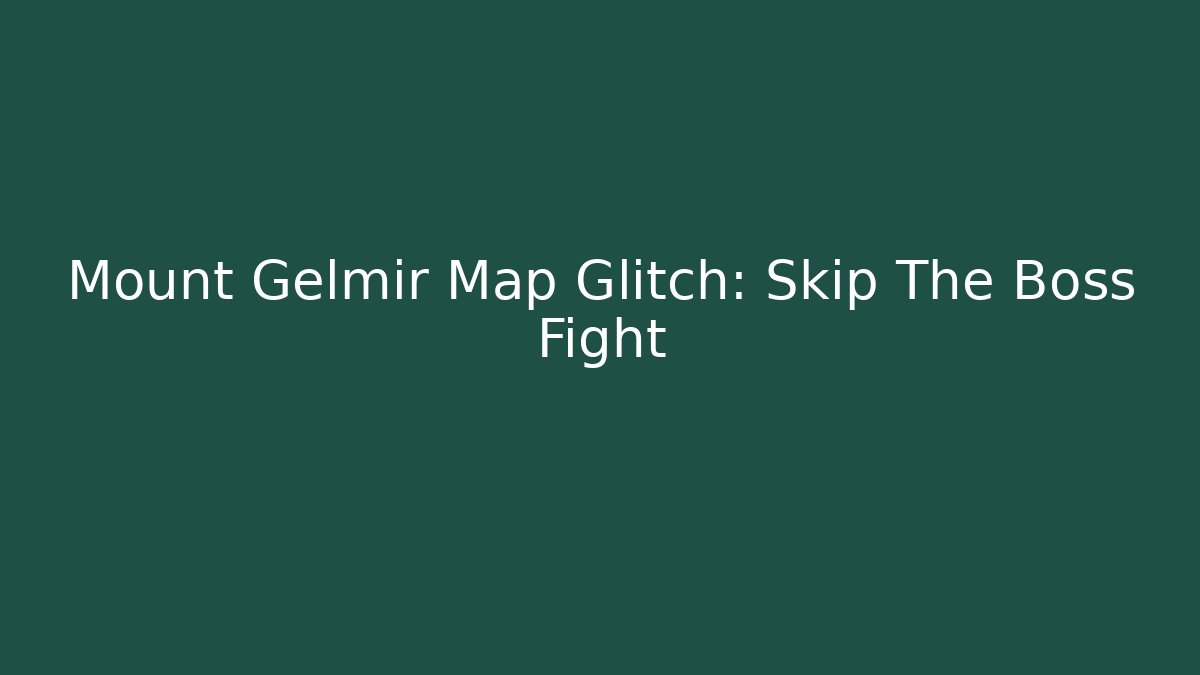 Mount Gelmir Map Glitch: Skip The Boss Fight