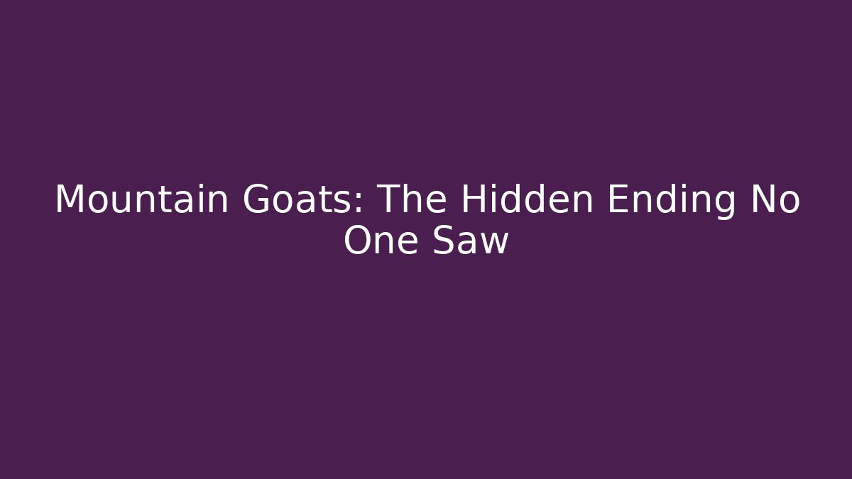 Mountain Goats: The Hidden Ending No One Saw