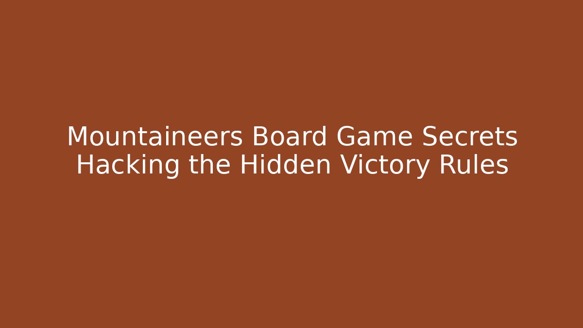 Mountaineers Board Game Secrets Hacking the Hidden Victory Rules