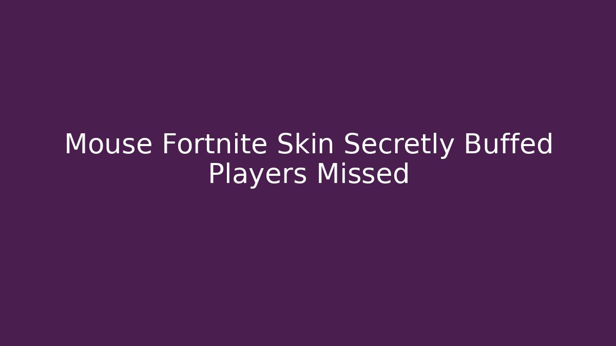 Mouse Fortnite Skin Secretly Buffed Players Missed - Felix Cat Insurance