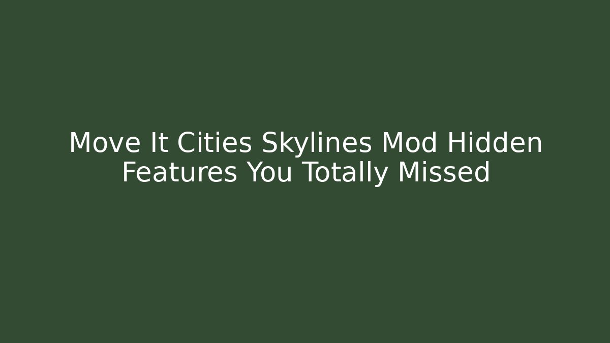 Move It Cities Skylines Mod Hidden Features You Totally Missed