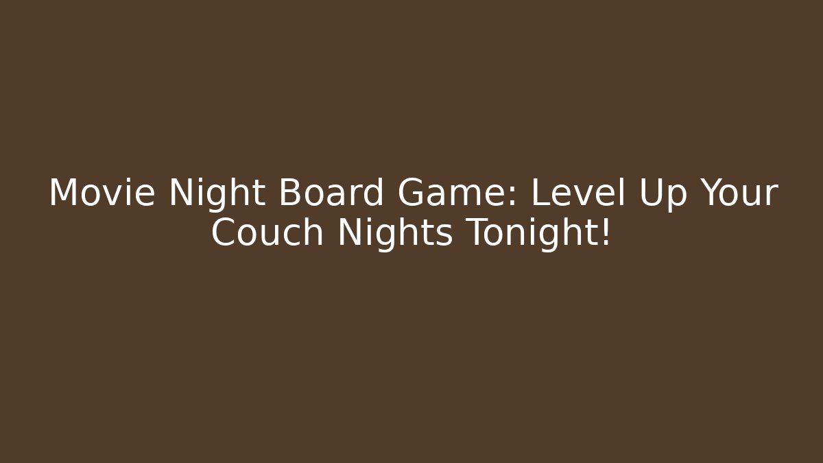 Movie Night Board Game: Level Up Your Couch Nights Tonight! - Felix Cat Insurance