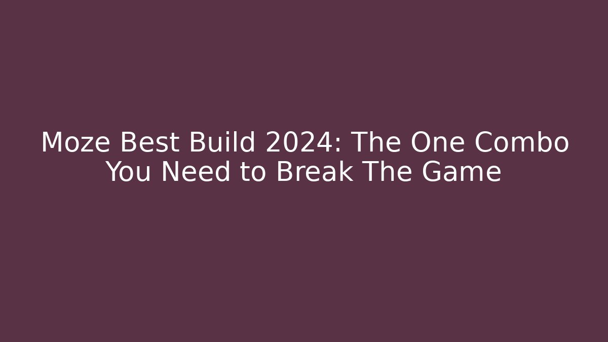 Moze Best Build 2024: The One Combo You Need to Break The Game