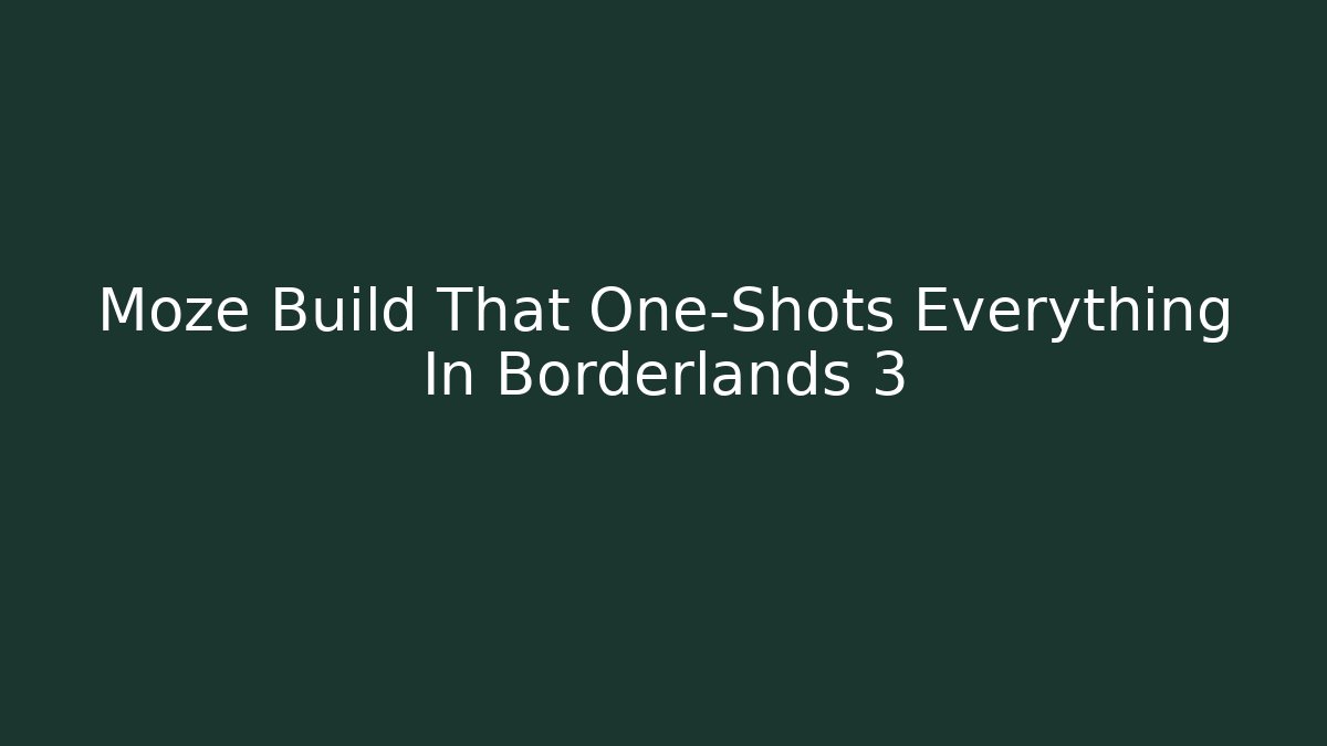 Moze Build That One-Shots Everything In Borderlands 3