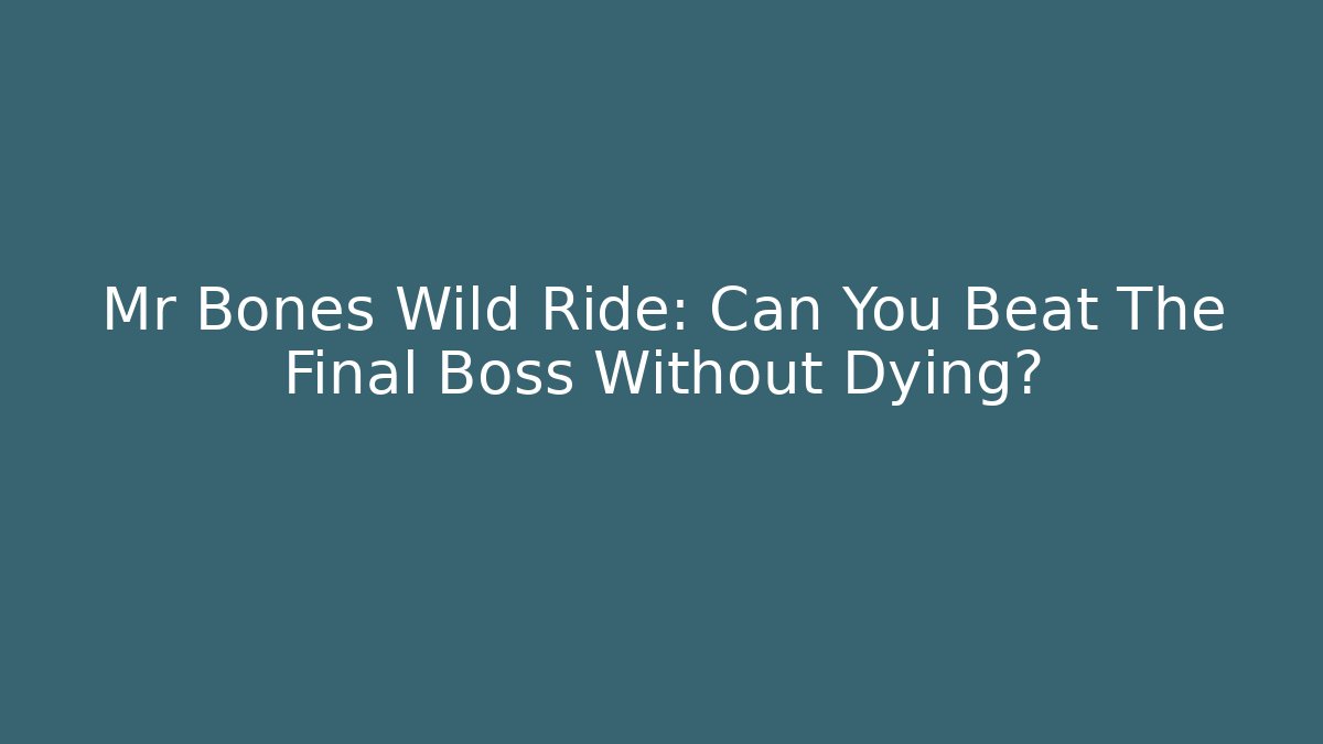 Mr Bones Wild Ride: Can You Beat The Final Boss Without Dying?