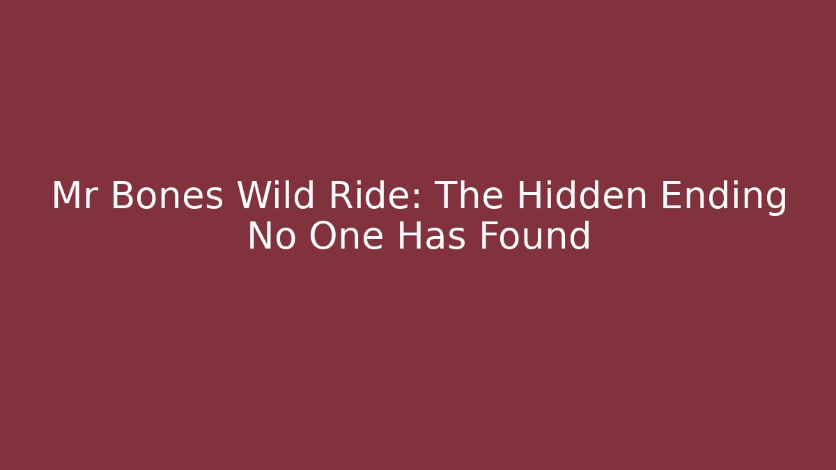 Mr Bones Wild Ride: The Hidden Ending No One Has Found