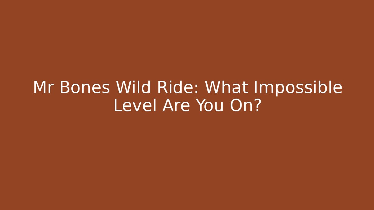 Mr Bones Wild Ride: What Impossible Level Are You On? - Felix Cat Insurance