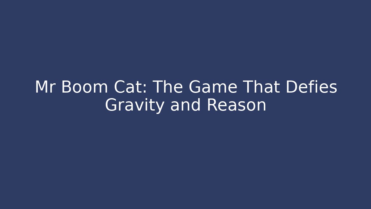 Mr Boom Cat: The Game That Defies Gravity and Reason