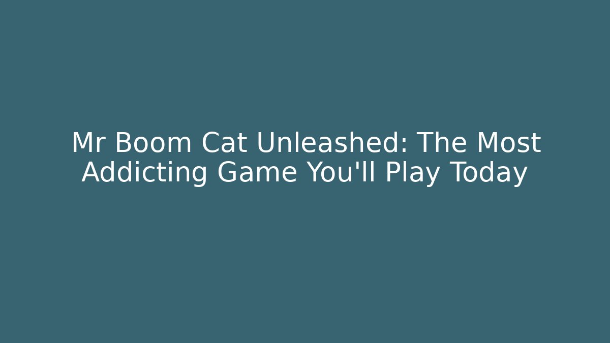 Mr Boom Cat Unleashed: The Most Addicting Game You'll Play Today