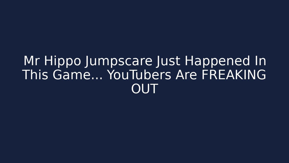 Mr Hippo Jumpscare Just Happened In This Game... YouTubers Are FREAKING OUT