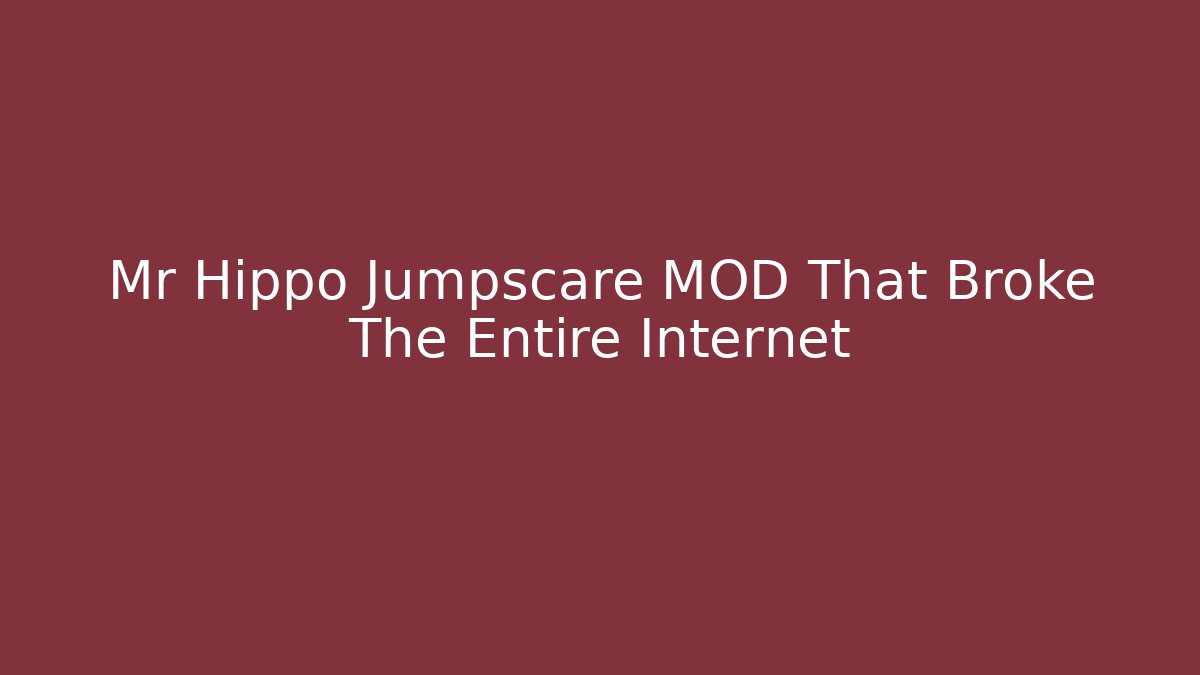Mr Hippo Jumpscare MOD That Broke The Entire Internet