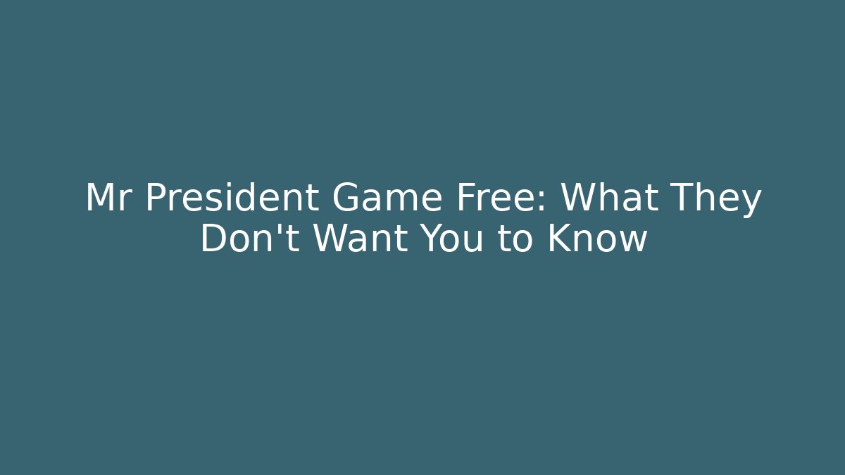 Mr President Game Free: What They Don't Want You to Know