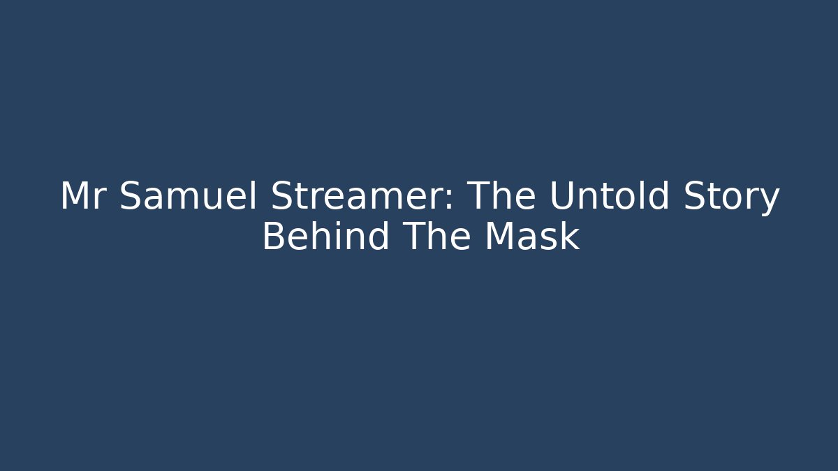 Mr Samuel Streamer: The Untold Story Behind The Mask - Felix Cat Insurance