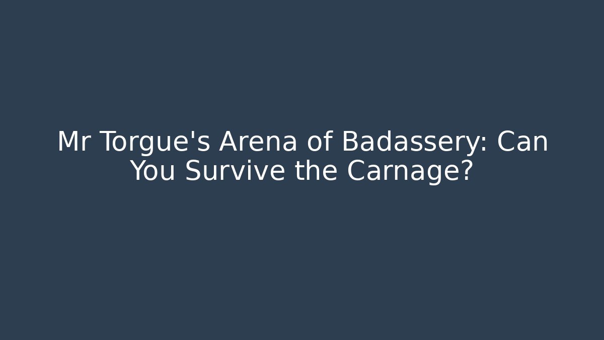 Mr Torgue’s Arena of Badassery: Can You Survive the Carnage?