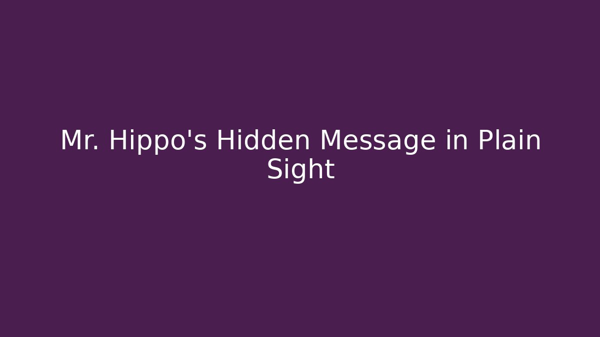 Mr. Hippo’s Hidden Message in Plain Sight - Felix Cat Insurance