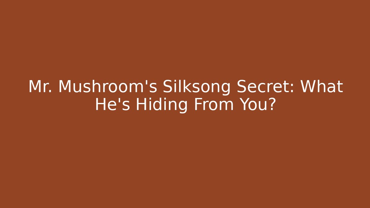 Mr. Mushroom’s Silksong Secret: What He’s Hiding From You?