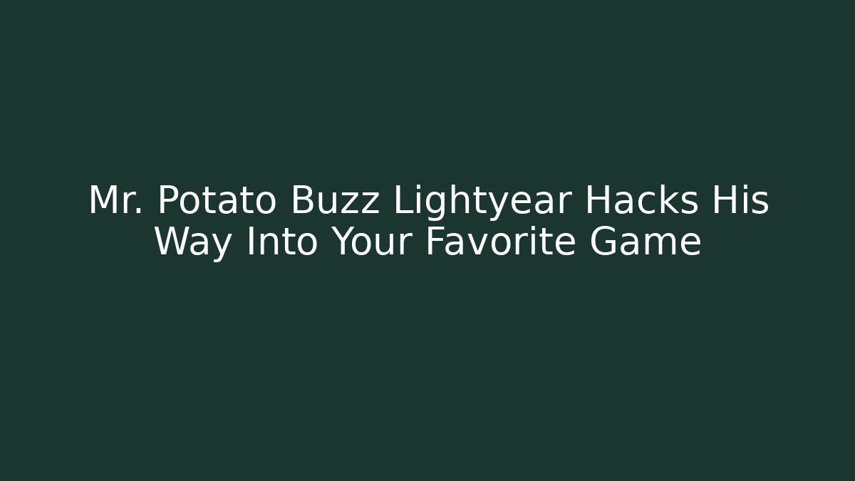 Mr. Potato Buzz Lightyear Hacks His Way Into Your Favorite Game